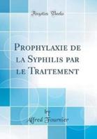 Prophylaxie De La Syphilis Par Le Traitement (Classic Reprint)