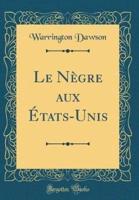 Le Negre Aux Etats-Unis (Classic Reprint)