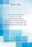 Fifty-Fourth Annual Catalogue of the Southwestern Baptist University Jackson, Tennessee for Session of 1900 1901 and Announcements for 1901 1902 (Classic Reprint)