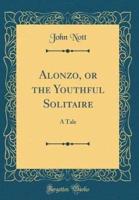 Alonzo, or the Youthful Solitaire