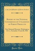 Report of the National Conference on Utilization of Forest Products