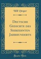 Deutsche Gedichte Des Siebzehnten Jahrhunderts (Classic Reprint)