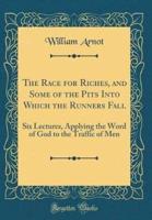 The Race for Riches, and Some of the Pits Into Which the Runners Fall