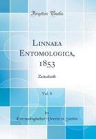 Linnaea Entomologica, 1853, Vol. 8