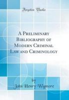 A Preliminary Bibliography of Modern Criminal Law and Criminology (Classic Reprint)
