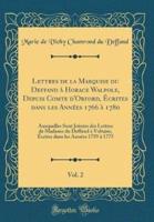 Lettres De La Marquise Du Deffand a Horace Walpole, Depuis Comte D'Orford, Ecrites Dans Les Annees 1766 a 1780, Vol. 2