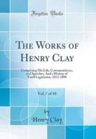 The Works of Henry Clay, Vol. 7 of 10