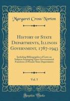 History of State Departments, Illinois Government, 1787-1943, Vol. 5