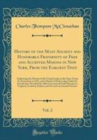 History of the Most Ancient and Honorable Fraternity of Free and Accepted Masons in New York, from the Earliest Date, Vol. 2