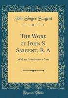 The Work of John S. Sargent, R. A