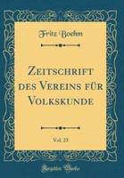Zeitschrift Des Vereins Fï¿½r Volkskunde, Vol. 23 (Classic Reprint)