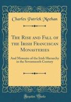 The Rise and Fall of the Irish Franciscan Monasteries