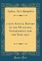 119th Annual Report of the Municipal Government, for the Year 1971 (Classic Reprint)
