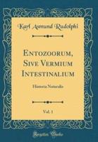 Entozoorum, Sive Vermium Intestinalium, Vol. 1