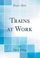 Trains at Work (Classic Reprint)