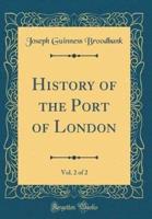 History of the Port of London, Vol. 2 of 2 (Classic Reprint)