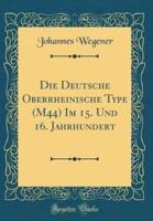 Die Deutsche Oberrheinische Type (M44) Im 15. Und 16. Jahrhundert (Classic Reprint)