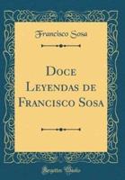 Doce Leyendas De Francisco Sosa (Classic Reprint)