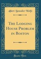 The Lodging House Problem in Boston (Classic Reprint)