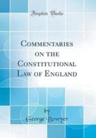 Commentaries on the Constitutional Law of England (Classic Reprint)