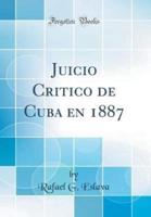 Juicio Critico De Cuba En 1887 (Classic Reprint)
