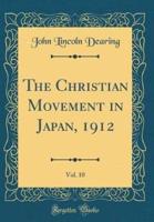 The Christian Movement in Japan, 1912, Vol. 10 (Classic Reprint)
