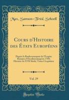 Cours D'Histoire Des Etats Europeens, Vol. 29