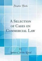 A Selection of Cases on Commercial Law (Classic Reprint)