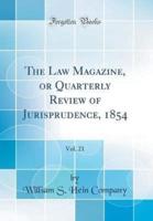 The Law Magazine, or Quarterly Review of Jurisprudence, 1854, Vol. 21 (Classic Reprint)