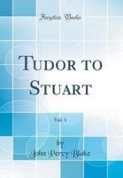 Tudor to Stuart, Vol. 1 (Classic Reprint)