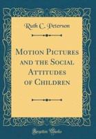 Motion Pictures and the Social Attitudes of Children (Classic Reprint)