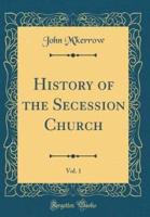 History of the Secession Church, Vol. 1 (Classic Reprint)