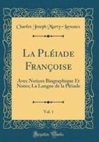 La Plï¿½iade Franï¿½oise, Vol. 1