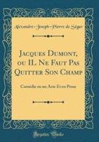 Jacques Dumont, Ou Il Ne Faut Pas Quitter Son Champ
