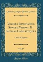 Voyages Imaginaires, Songes, Visions, Et Romans Cabalistiques, Vol. 29