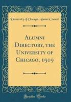 Alumni Directory, the University of Chicago, 1919 (Classic Reprint)