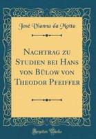 Nachtrag Zu Studien Bei Hans Von Bulow Von Theodor Pfeiffer (Classic Reprint)