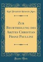 Zur Beurtheilung Des Arztes Christian Franz Paullini (Classic Reprint)