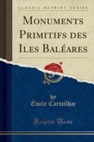 Monuments Primitifs Des Iles Balï¿½ares (Classic Reprint)