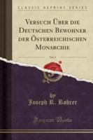 Versuch Ï¿½ber Die Deutschen Bewohner Der Ï¿½sterreichischen Monarchie, Vol. 2 (Classic Reprint)