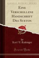 Eine Verschollene Handschrift Des Sueton (Classic Reprint)