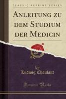 Anleitung Zu Dem Studium Der Medicin (Classic Reprint)