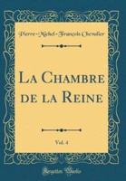 La Chambre De La Reine, Vol. 4 (Classic Reprint)