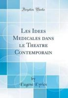 Les Idees Medicales Dans Le Theatre Contemporain (Classic Reprint)