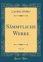 Sammtliche Werke, Vol. 22 (Classic Reprint)
