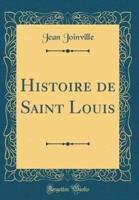 Histoire De Saint Louis (Classic Reprint)