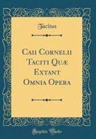 Caii Cornelii Taciti Quae Extant Omnia Opera (Classic Reprint)
