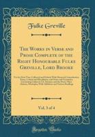 The Works in Verse and Prose Complete of the Right Honourable Fulke Greville, Lord Brooke, Vol. 3 of 4