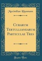 Curarum Tertullianearum Particulae Tres (Classic Reprint)