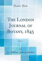 The London Journal of Botany, 1845, Vol. 4 (Classic Reprint)